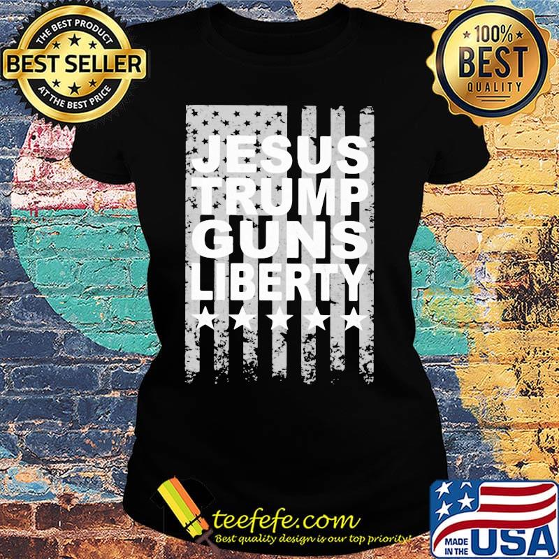 Jesus Trump Guns Liberty American Flag Shirt Ladies tee Jesus Trump Guns Liberty American Flag Shirt Ladies tee