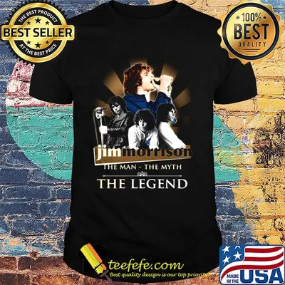 Jim morrison the man the myth the legend shirt
