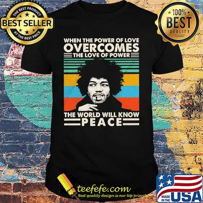 Jimi hendrix when the power of love overcomes the love of power the world will know peace vintage retro 2020 shirt