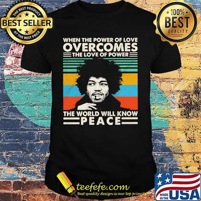 Jimi hendrix when the power of love overcomes the love of power the world will know peace vintage retro black shirt