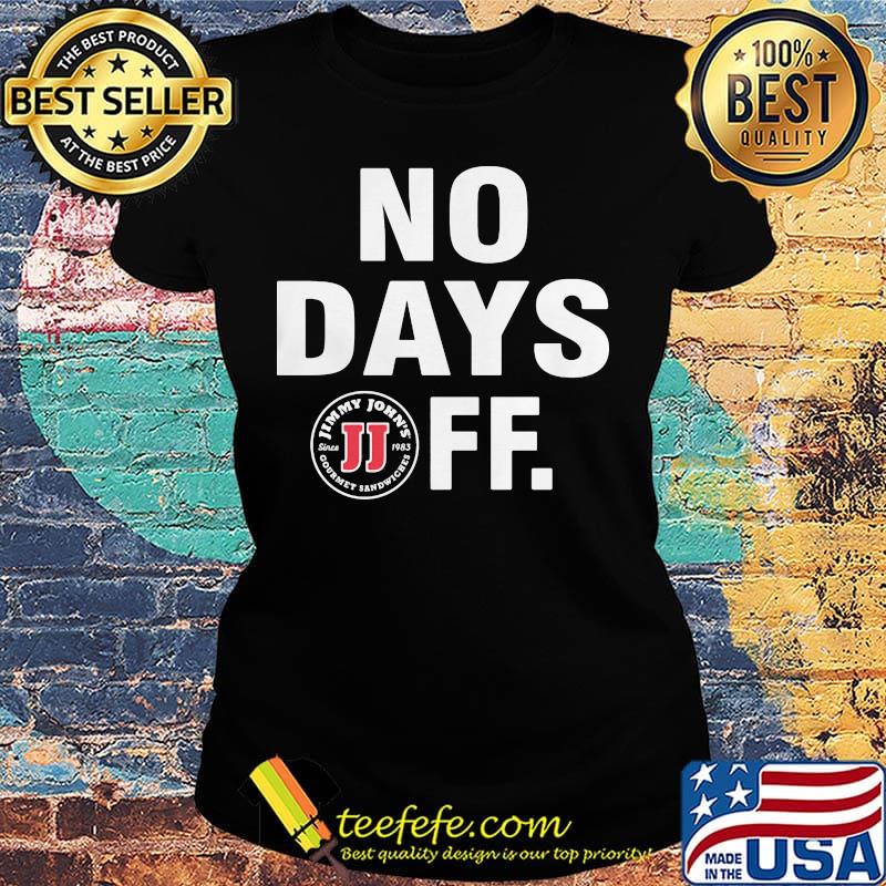 Jimmy johns logo no days off s Ladies tee Jimmy johns logo no days off s Ladies tee