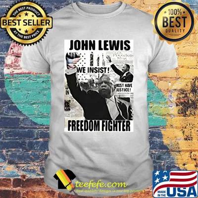 John lewis we insist freedom fighter shirt