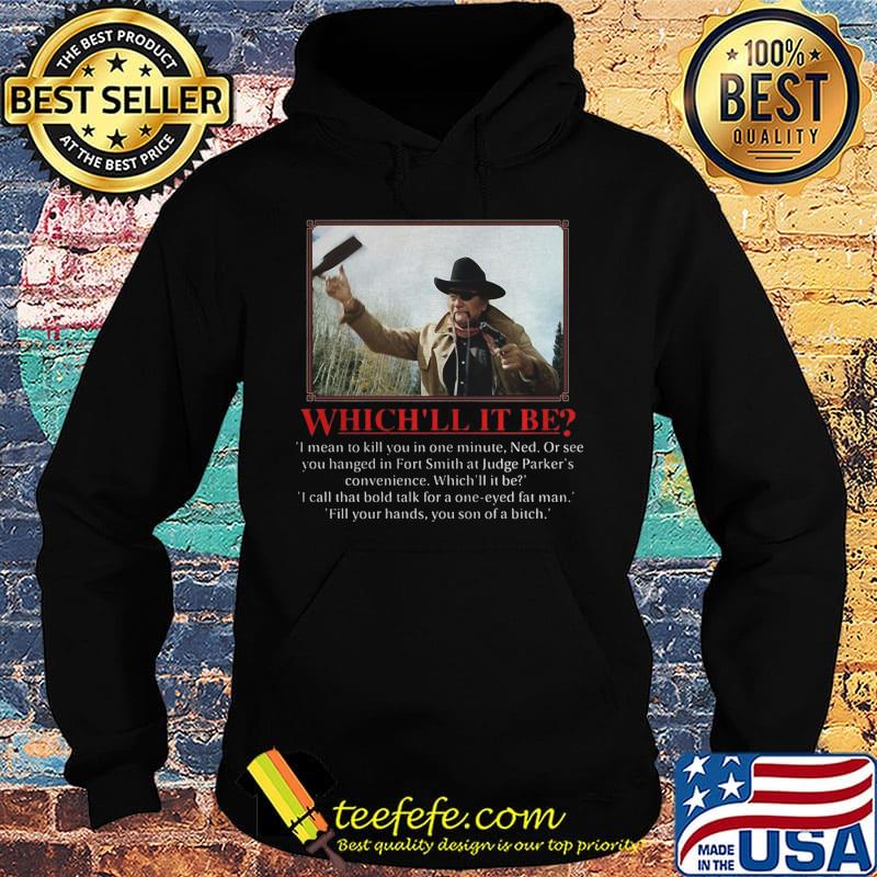 John wayne which ll it be i mean to kill you in one minute ned or see you hanged in fort smith at judge parker's convenience s Hoodie John wayne which ll it be i mean to kill you in one minute ned or see you hanged in fort smith at judge parker's convenience s Hoodie