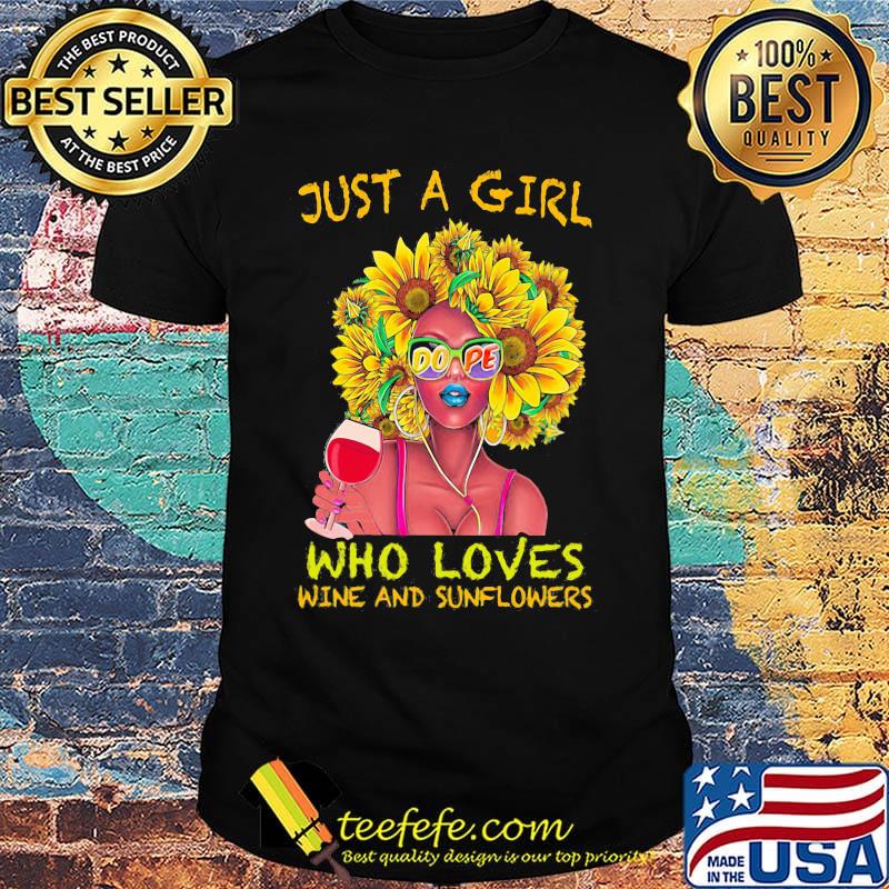 Just a girl dope who loves wine and sunflowers shirt