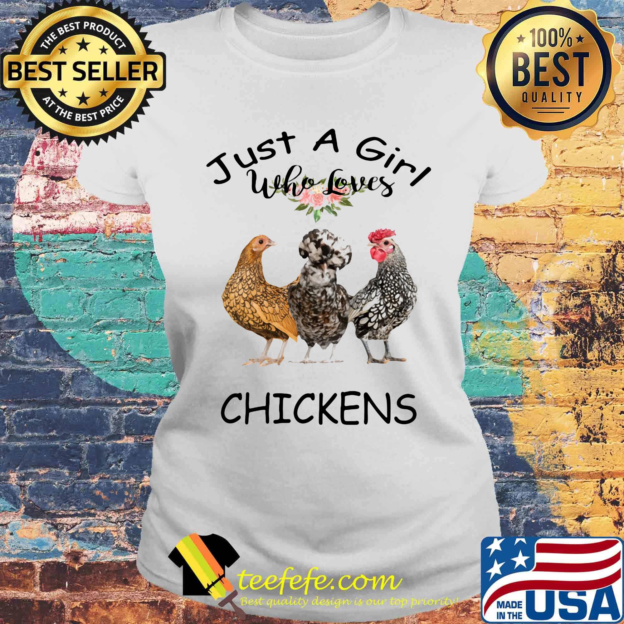 Just a girl who loves chickens flower s Laides tee Just a girl who loves chickens flower s Laides tee