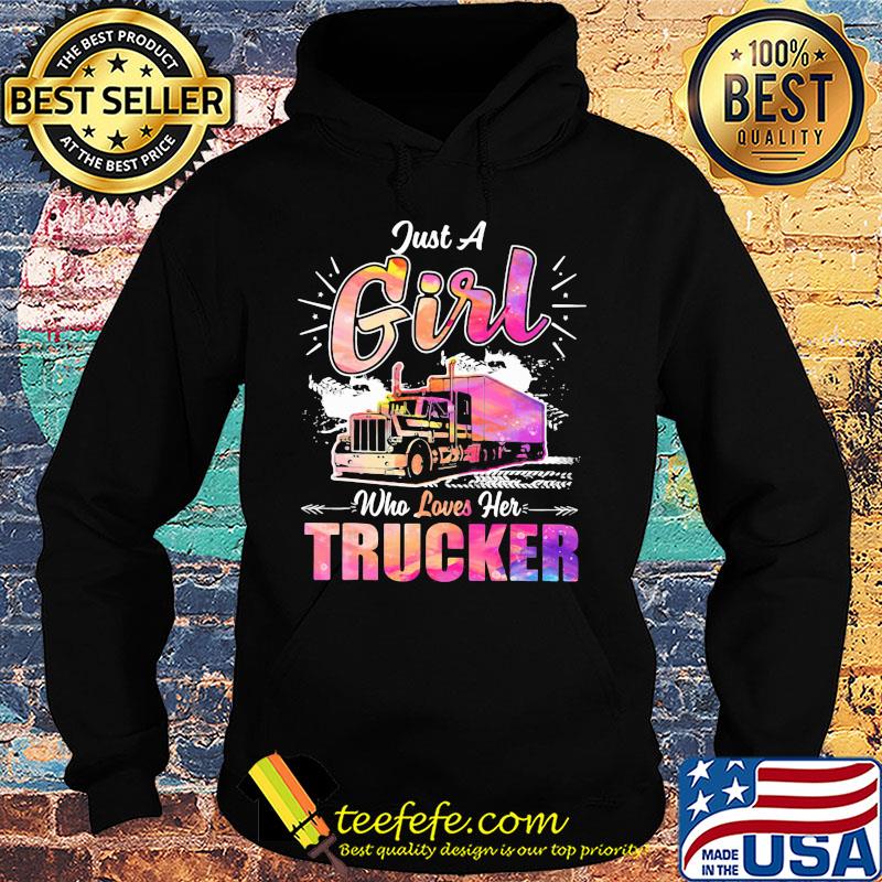 Just a girl who loves her trucker s Hoodie Just a girl who loves her trucker s Hoodie
