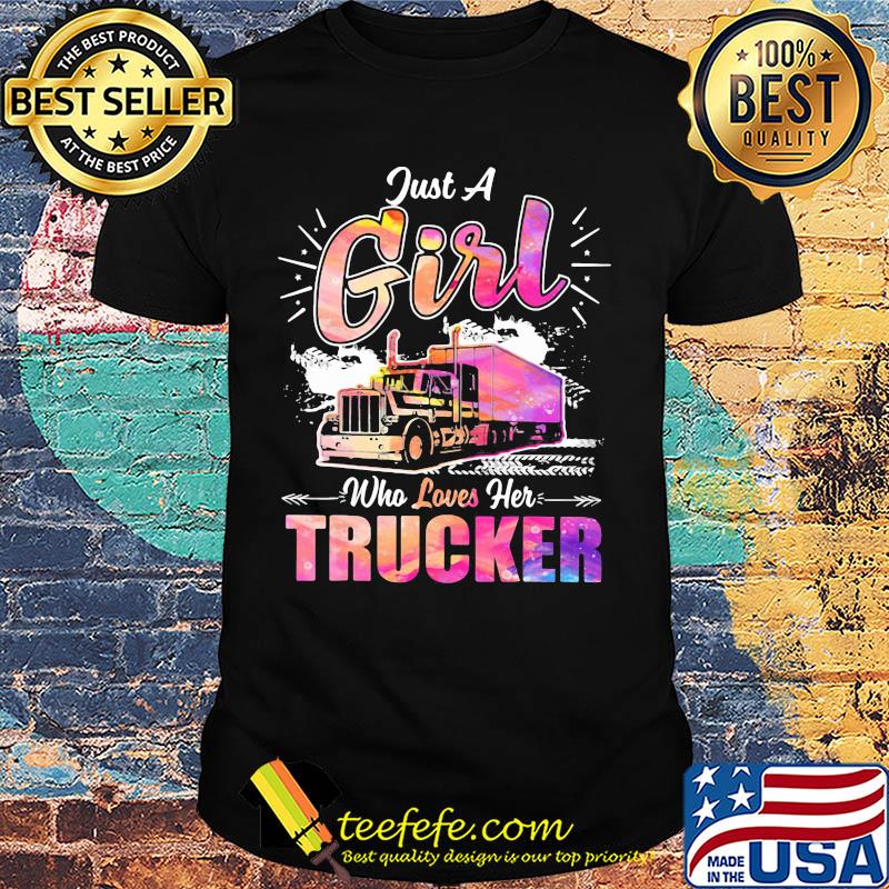 Just a girl who loves her trucker shirt Just a girl who loves her trucker shirt