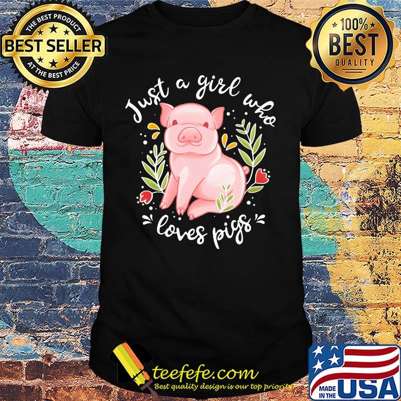 Just a girl who loves pigs shirt