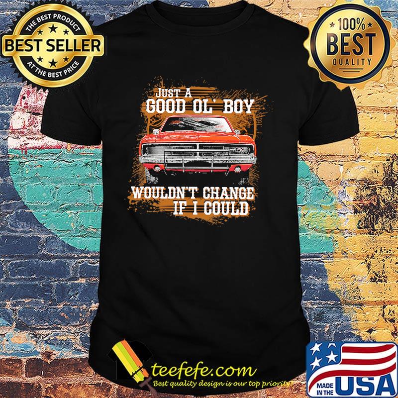 Just a good ol boy would't change If I could car shirt Just a good ol boy would't change If I could car shirt