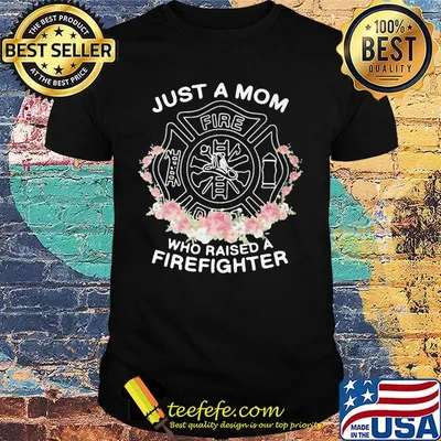 Just a mom who raised a firefighter flowers shirt