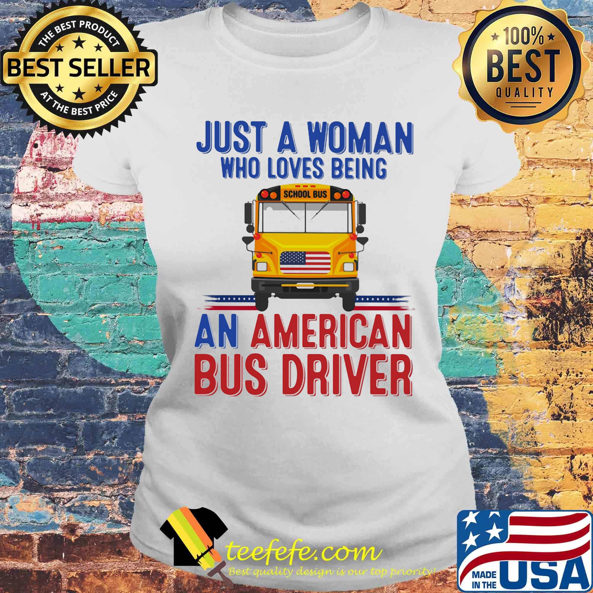 Just A Woman Who Loves Being An American Bus Driver Shirt Laides tee Just A Woman Who Loves Being An American Bus Driver Shirt Laides tee