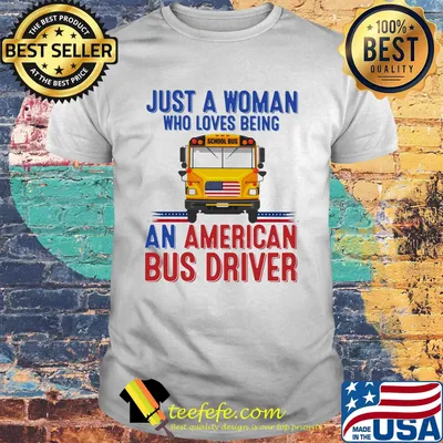 Just A Woman Who Loves Being An American Bus Driver Shirt