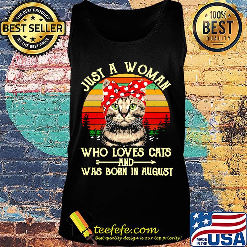 Just A Woman Who Loves Cats And Was Born In August Vintage Retro Shirt Tank top Just A Woman Who Loves Cats And Was Born In August Vintage Retro Shirt Tank top