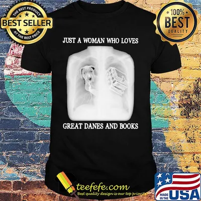 Just a woman who loves great danes and books shirt