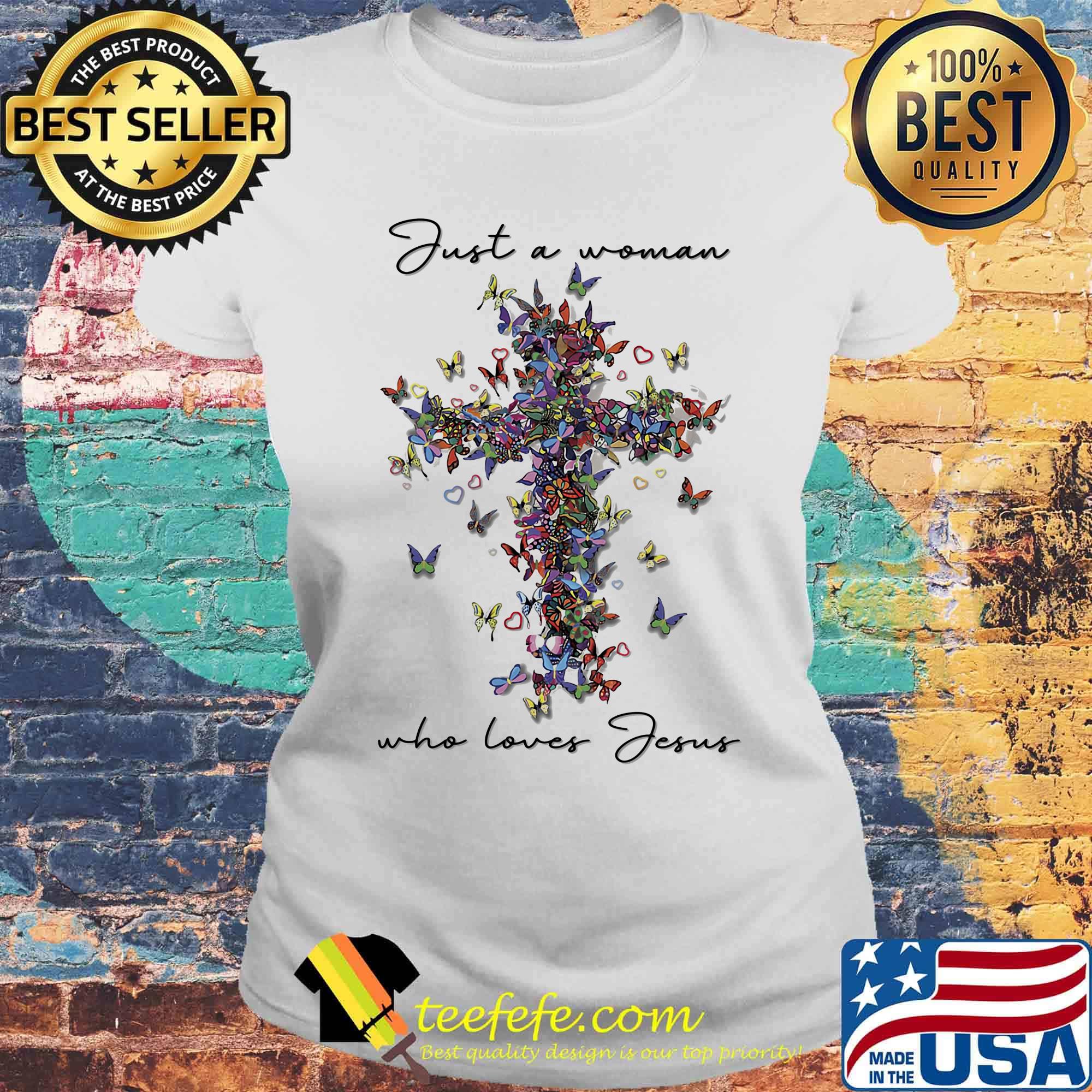 Just a woman who loves jesus butterflies s Laides tee Just a woman who loves jesus butterflies s Laides tee