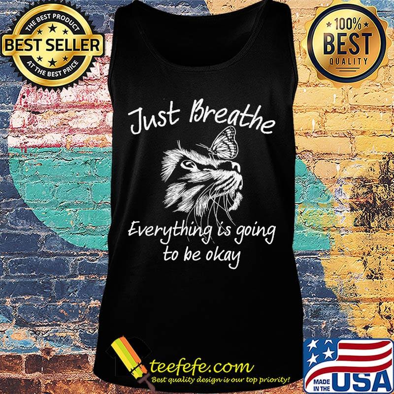Just Breathe Everything Is Going To Be Okay Cat Shirt Tank top Just Breathe Everything Is Going To Be Okay Cat Shirt Tank top