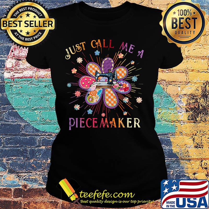 Just Call Me A Piecemaker Quilting Shirt Ladies tee Just Call Me A Piecemaker Quilting Shirt Ladies tee