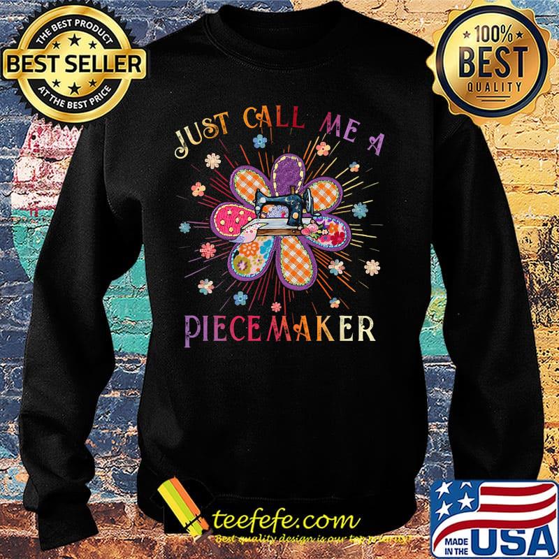 Just Call Me A Piecemaker Quilting Shirt Sweater Just Call Me A Piecemaker Quilting Shirt Sweater