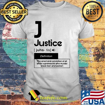 Justice definition the arrest and conviction of all white supremacists who murder black men and women shirt