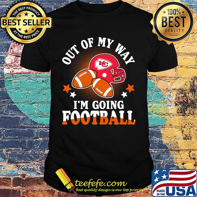 Kansas city chiefs out of my way i'm going football stars shirt
