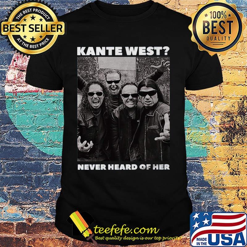 Kante west never heard of her shirt