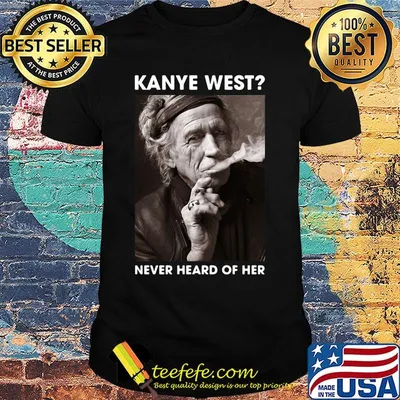 Kanye west never heard of her picture shirt