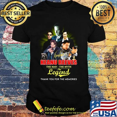 Keanu reeves the man the myth the legend thank you for the memories shirt