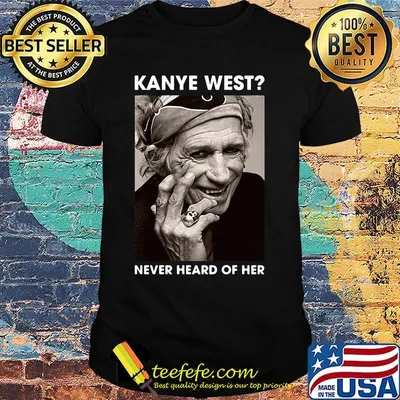 Keith richards kanye west never heard of her picture shirt