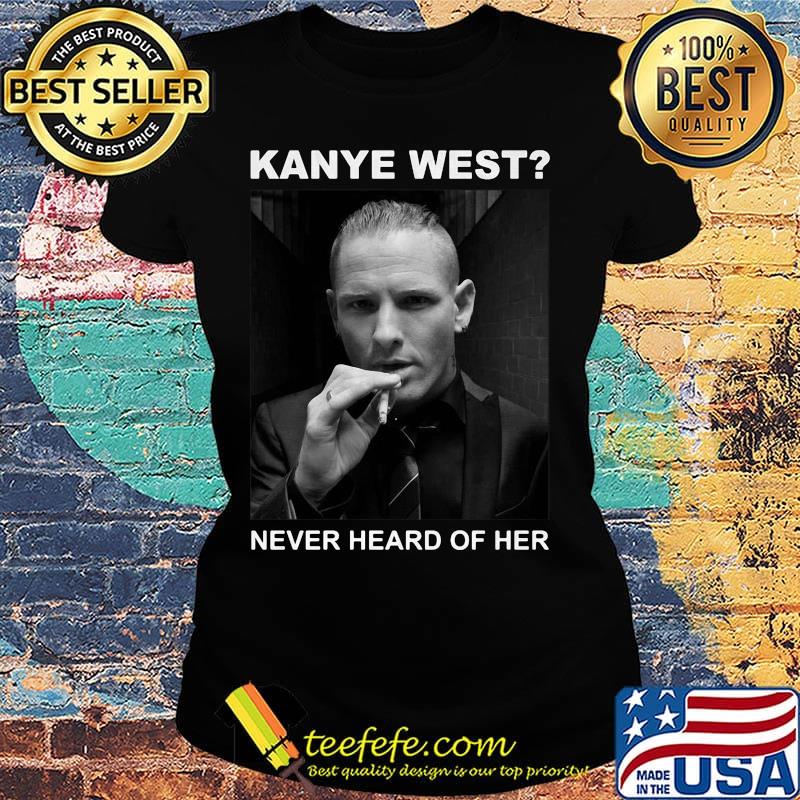 Keith richards kanye west never heard of her s Ladies tee Keith richards kanye west never heard of her s Ladies tee
