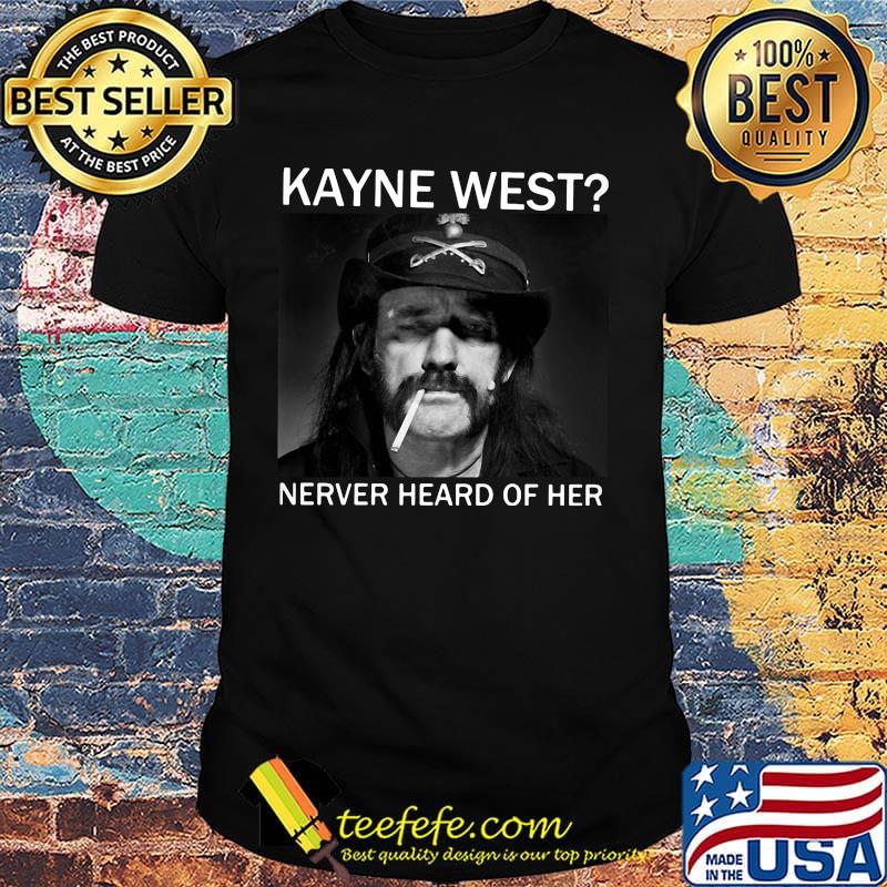 Keith richards kanye west never heard of her shirt