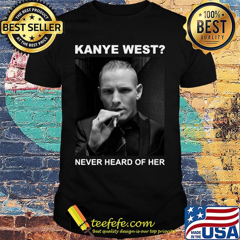 Keith richards kanye west never heard of her shirt Keith richards kanye west never heard of her shirt