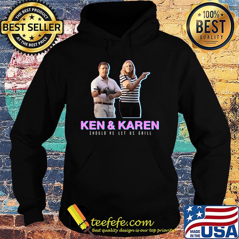 Ken and karen should've let us grill black s Hoodie Ken and karen should've let us grill black s Hoodie