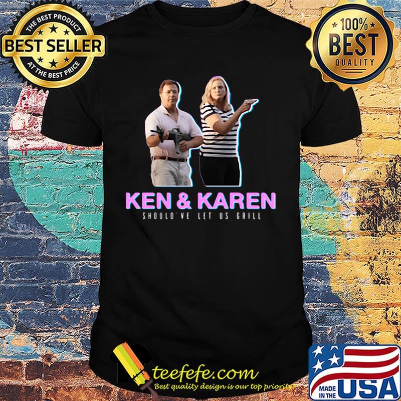 Ken and karen should've let us grill black shirt Ken and karen should've let us grill black shirt