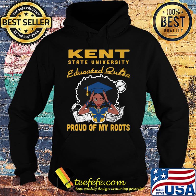 Kent state university educated queen proud of my roots s Hoodie Kent state university educated queen proud of my roots s Hoodie