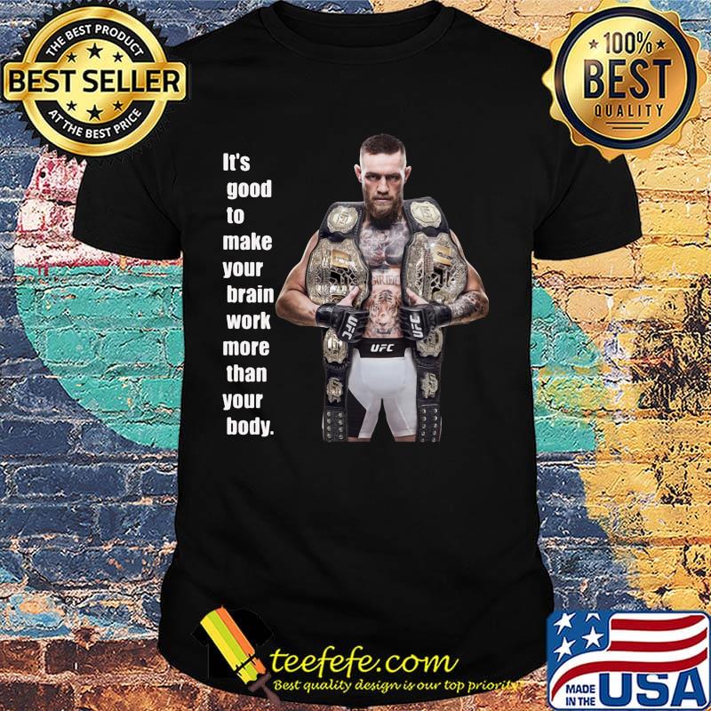 King Mcgregor sports it's good to make your brain work more than your body shirt