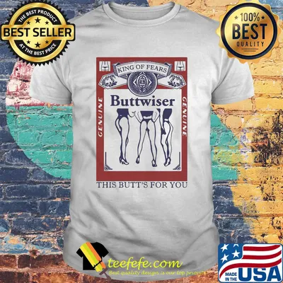 King of rears buttwiser genuine this butt's for you shirt