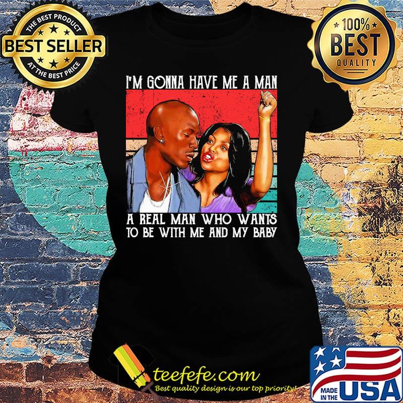 Kirsten campbell i'm gonna have me a man a real man who wants to be with me and my baby vintage retro s Ladies tee Kirsten campbell i'm gonna have me a man a real man who wants to be with me and my baby vintage retro s Ladies tee