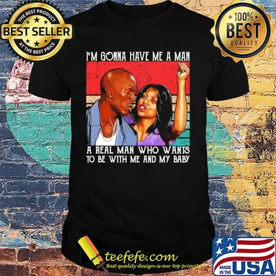 Kirsten campbell i'm gonna have me a man a real man who wants to be with me and my baby vintage retro shirt