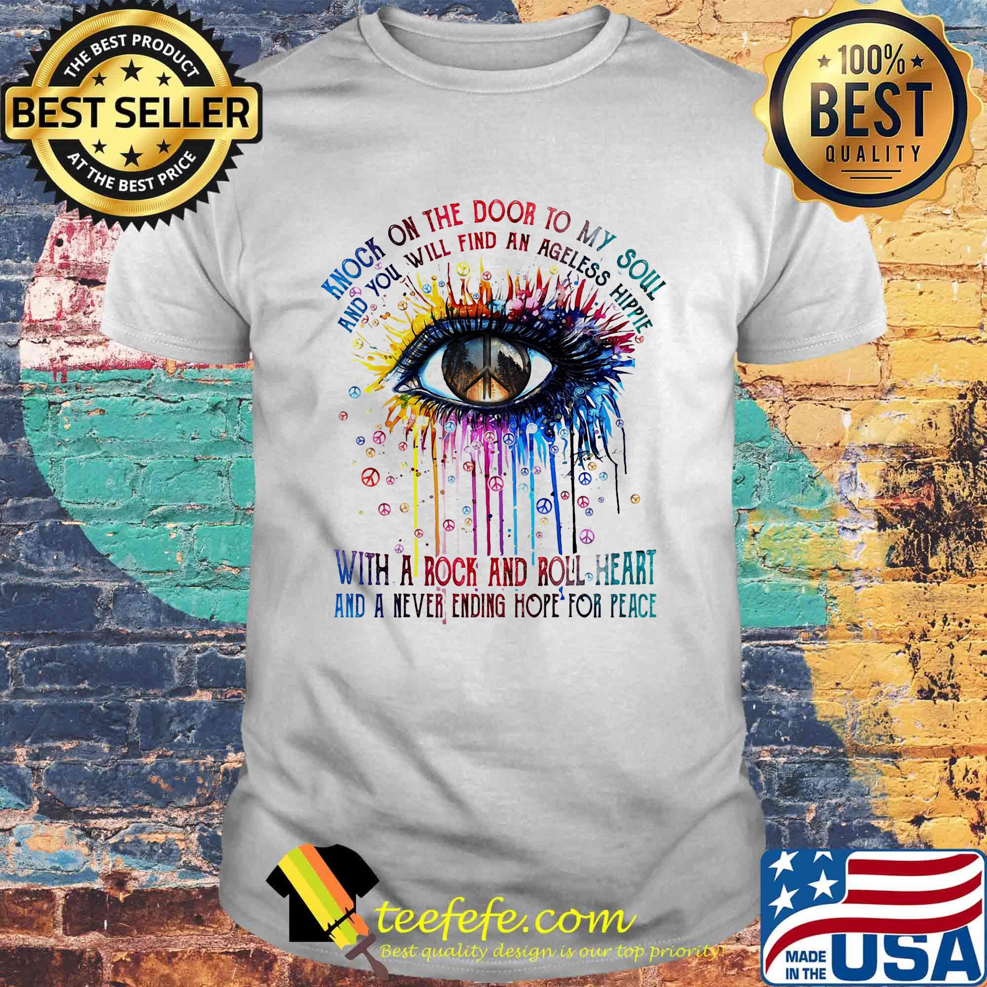 Knock on the door to my soul and you will find an ageless hippie eye color shirt