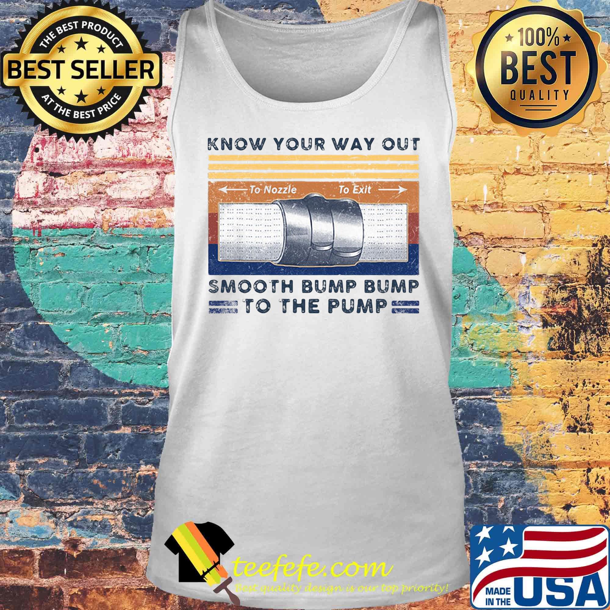 Know Your Way Our Smooth Bump Bump To The Pump Vintage Retro Shirt Tank top Know Your Way Our Smooth Bump Bump To The Pump Vintage Retro Shirt Tank top