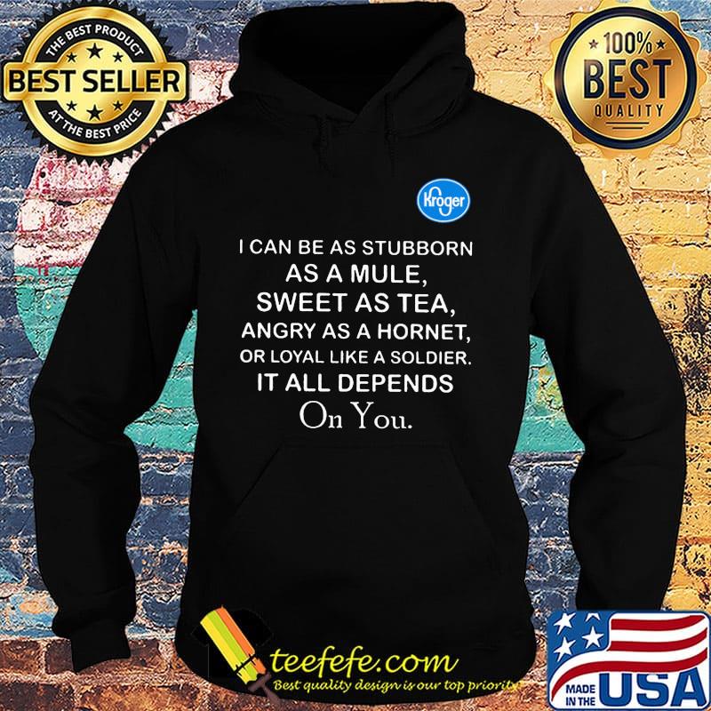 Kroger I can be as stubborn as a mule sweet as tea s Hoodie Kroger I can be as stubborn as a mule sweet as tea s Hoodie