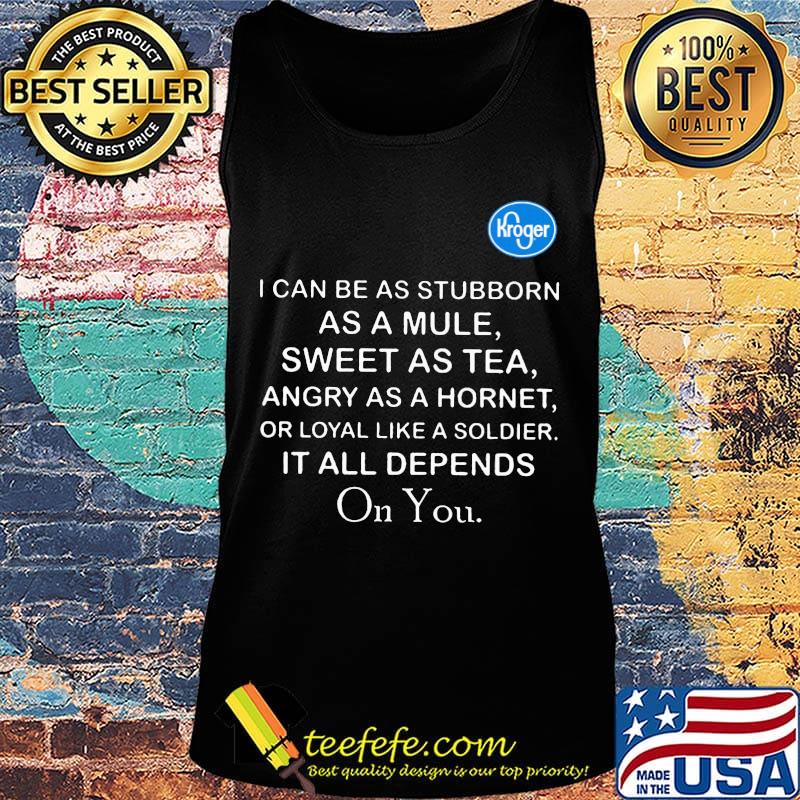 Kroger I can be as stubborn as a mule sweet as tea s Tank top Kroger I can be as stubborn as a mule sweet as tea s Tank top