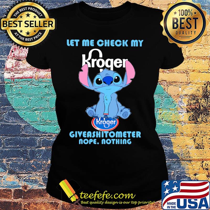 Kroger stitch let me check my giveashitometer nope nothing s Ladies tee Kroger stitch let me check my giveashitometer nope nothing s Ladies tee