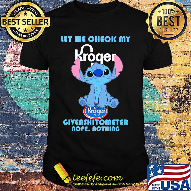 Kroger stitch let me check my giveashitometer nope nothing shirt