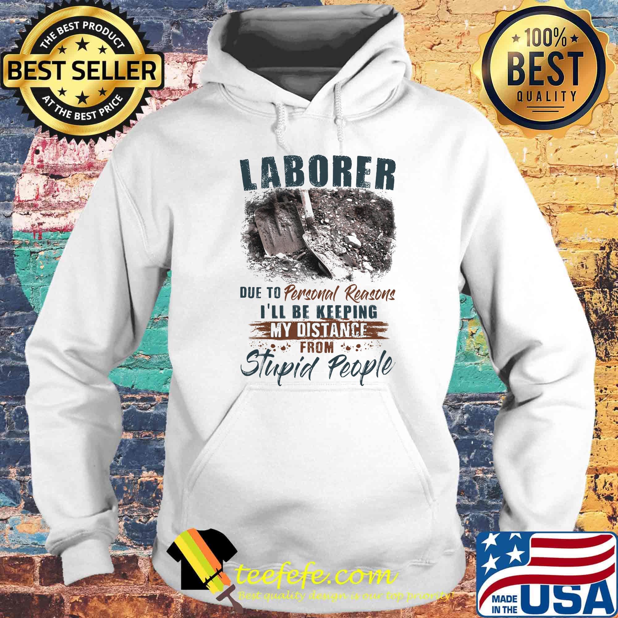 Laborer due to personal reasons i'll be keeping my distance from stupid people s Hoodie Laborer due to personal reasons i'll be keeping my distance from stupid people s Hoodie