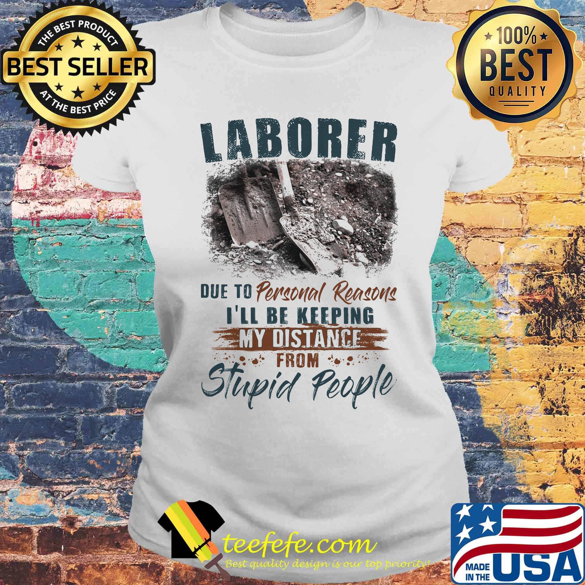 Laborer due to personal reasons i'll be keeping my distance from stupid people s Laides tee Laborer due to personal reasons i'll be keeping my distance from stupid people s Laides tee