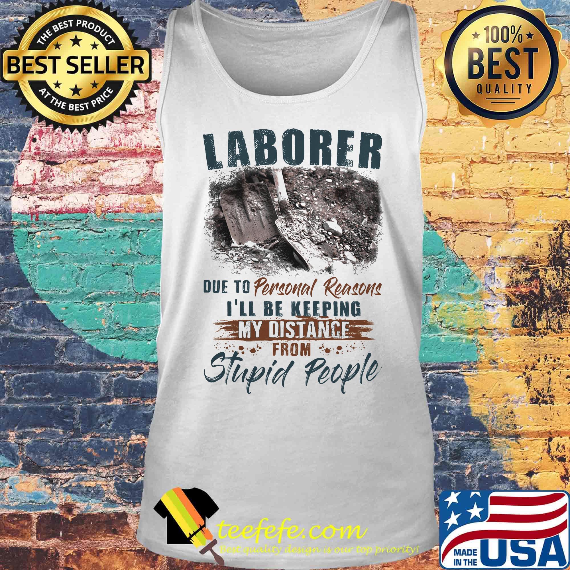 Laborer due to personal reasons i'll be keeping my distance from stupid people s Tank top Laborer due to personal reasons i'll be keeping my distance from stupid people s Tank top