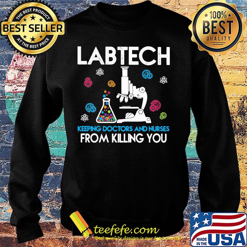 Labtech Keeping Doctor And Nurses From Killing You Microscope Test Tube Shirt Sweater Labtech Keeping Doctor And Nurses From Killing You Microscope Test Tube Shirt Sweater