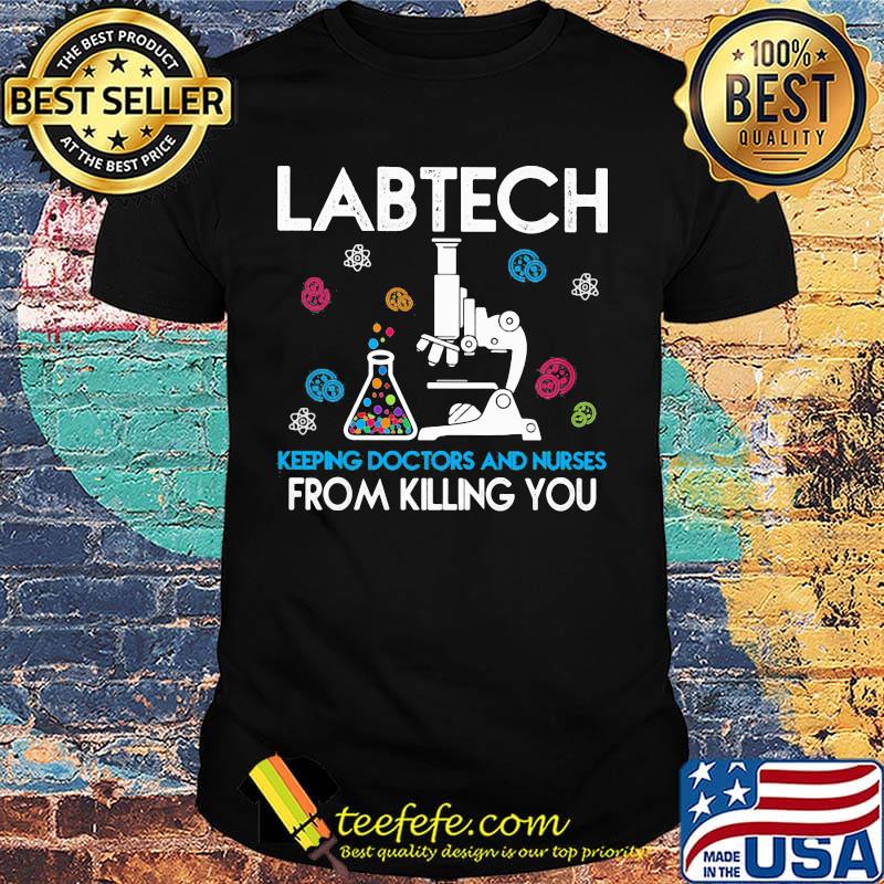 Labtech Keeping Doctor And Nurses From Killing You Microscope Test Tube Shirt Labtech Keeping Doctor And Nurses From Killing You Microscope Test Tube Shirt