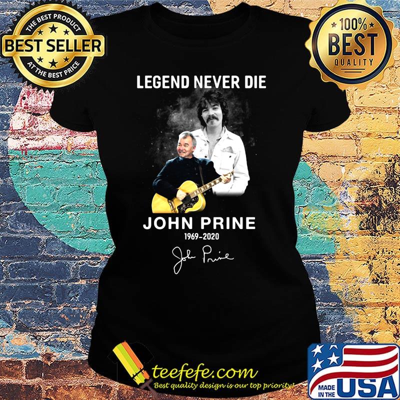 Legend never die john prine 1969 2020 signature shrt Ladies tee Legend never die john prine 1969 2020 signature shrt Ladies tee